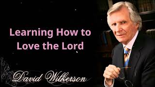 Learning How to Love the Lord - David wilkerson by David wilkersonn 3,577 views 7 days ago 1 hour