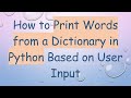 How to Print Words from a Dictionary in Python Based on User Input