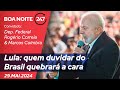 Boa noite 247  lula quem duvidar do brasil quebrar a cara 290524