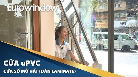 CỬA NHỰA LÕI THÉP uPVC | #CỬA SỔ MỞ HẤT (DÁN VÂN GỖ LAMINATE) | #EUROWINDOW | 4K
