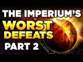 THE IMPERIUM'S 10 WORST DEFEATS - PART 2 | WARHAMMER 40,000 Lore / History