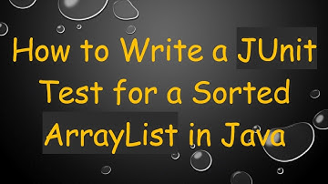 How to Write a JUnit Test for a Sorted ArrayList in Java