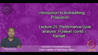 noc20-ae13-lec25_Lecture-25: Performance/cycle analysis: Pulsejet (contd.), Ramjet