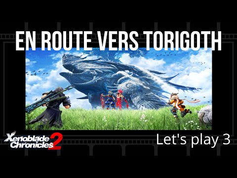Xenoblade chronicles 2 let&rsquo;s play 3... Chapitre 2 En route vers Torigoth