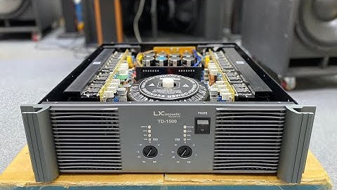 Siêu Phẩm : Đẩy 2 kênh mạch Class TD LX TD1500 : 1500W / 1 kênh chuyên Sub kép. Lh: 0965953233