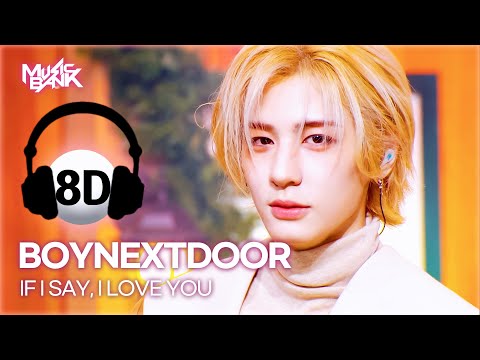 🔊8D Bank] BOYNEXTDOOR (보넥도) - IF I SAY, I LOVE YOU | KBS WORLD