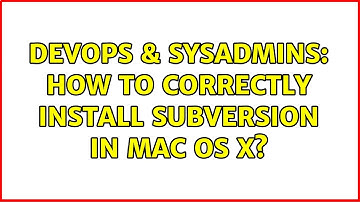 DevOps & SysAdmins: How to correctly install Subversion in Mac OS X? (2 Solutions!!)