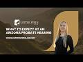 What to Expect at an Arizona Probate Hearing