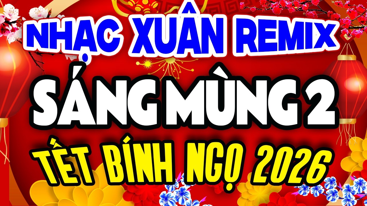 Ca Nhạc Xuân Sôi Động 2026, Liên Khúc Nhạc Xuân MÙNG 2 TẾT Đón Xuân 2026 Chào Xuân Bính Ngọ
