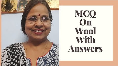 Wool: MCQ  On Wool With  Answers! Most Important for TGT, PGT, NET, SET, UG, PG & Comp Exams.