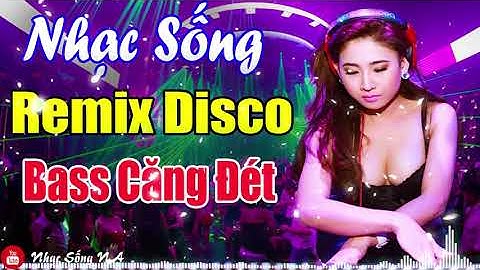 LK Nhạc Disco Remix CỰC BỐC - Nhạc Test Loa Chuẩn Đét BASS CĂNG | Nhạc Sống NA