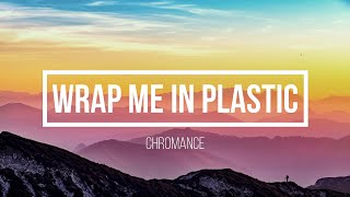 Chromance - Wrap Me In Plastic Lyrics