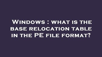Windows : what is the base relocation table in the PE file format?