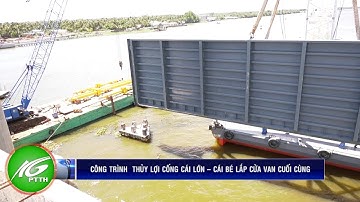 Công trình thủy lợi cống Cái Lớn – Cái Bé lắp cửa van cuối cùng | THKG
