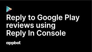 Reply to Google Play reviews using Reply in Console with Appbot