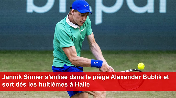 Jannik Sinner s'enlise dans le piège Alexander Bublik et sort dès les huitièmes à Halle