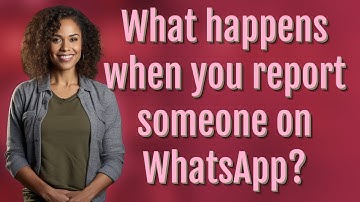 What happens when you report someone on WhatsApp?