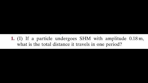 If a particle undergoes SHM with amplitude what is the total distance it travels in one period?