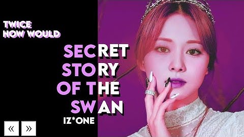 how would » Twice » Secret Story Of The Swan