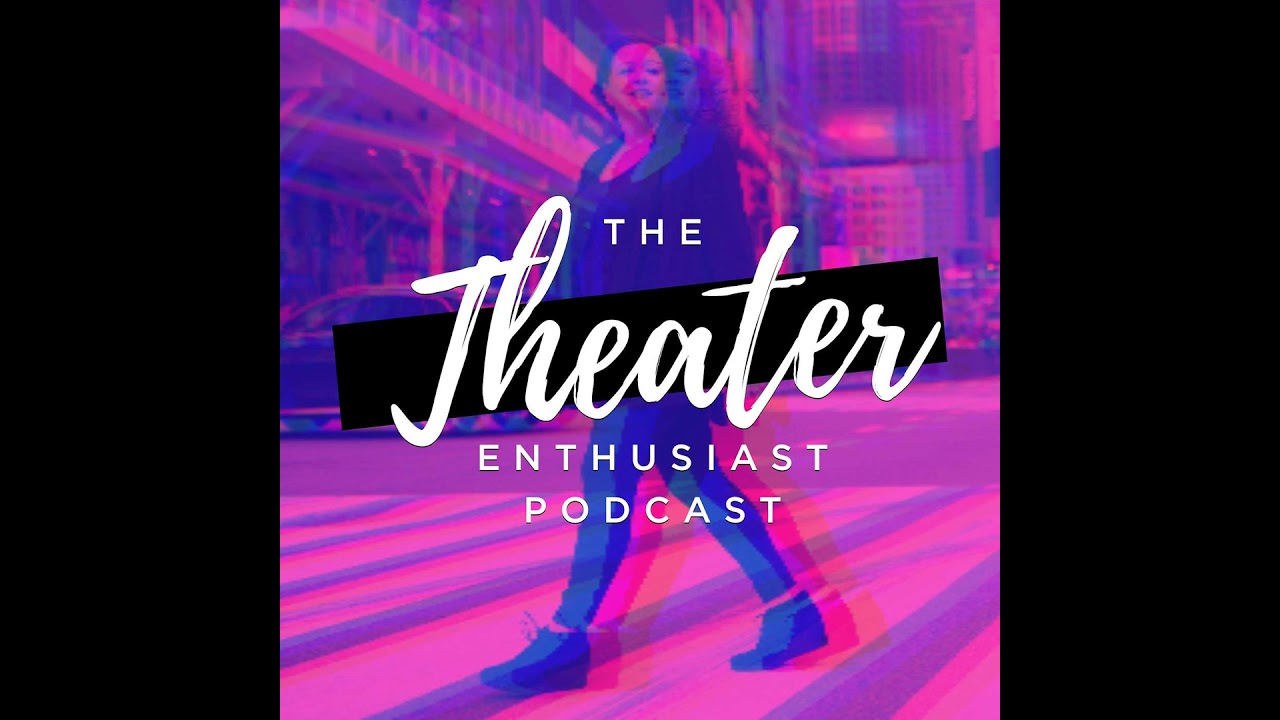 The Theater Enthusiast Podcast Season 6 Episode 5- Bill Heck