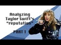 Analyzing Taylor Swift's "reputation" - PART 1