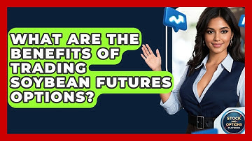 What Are The Benefits Of Trading Soybean Futures Options? - Stock and Options Playbook