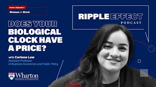 Women & Work: Does Your Biological Clock Have a Price? | Corinne Low – Ripple Effect Podcast