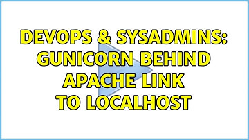 DevOps & SysAdmins: Gunicorn behind apache link to localhost