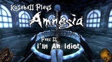 Amnesia The Dark Descent Part 12: I