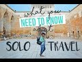 what you NEED TO KNOW about SOLO TRAVEL