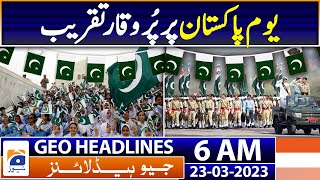 Geo News Headlines 6 AM | Pakistan Day Celebrations | 23rd March 2023