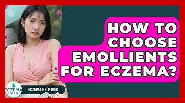 How To Choose Emollients For Eczema? - Eczema Help Hub
