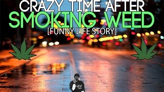Crazy Time After Smoking Weed! (Funny Life Story!)