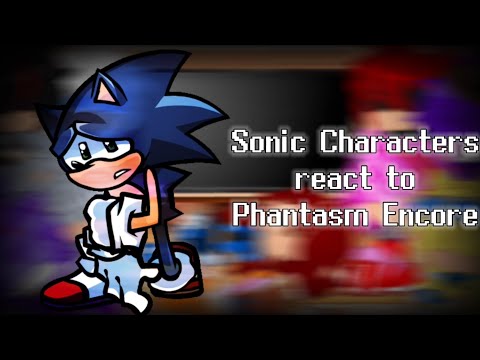 Sonic Characters react to Phantasm Encore
