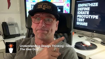 Understanding Design Thinking : Ideate
