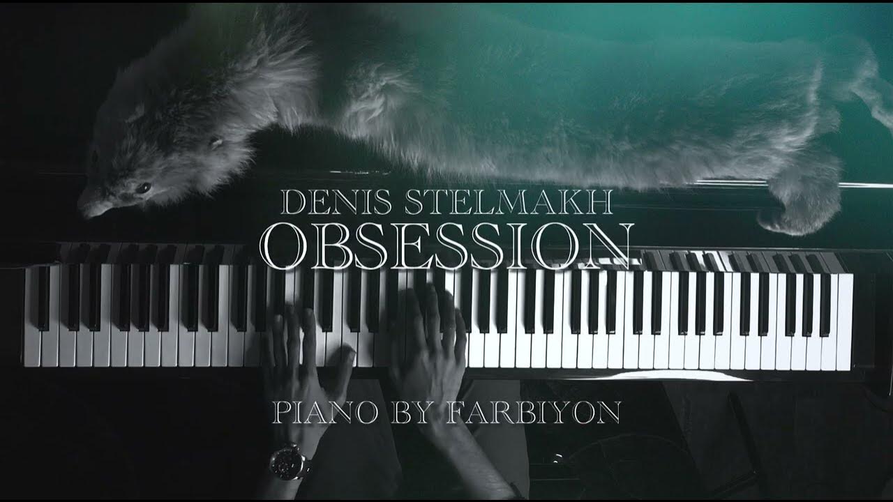 Denis Stelmakh / Obsession / Piano by Farbiyon - YouTube
