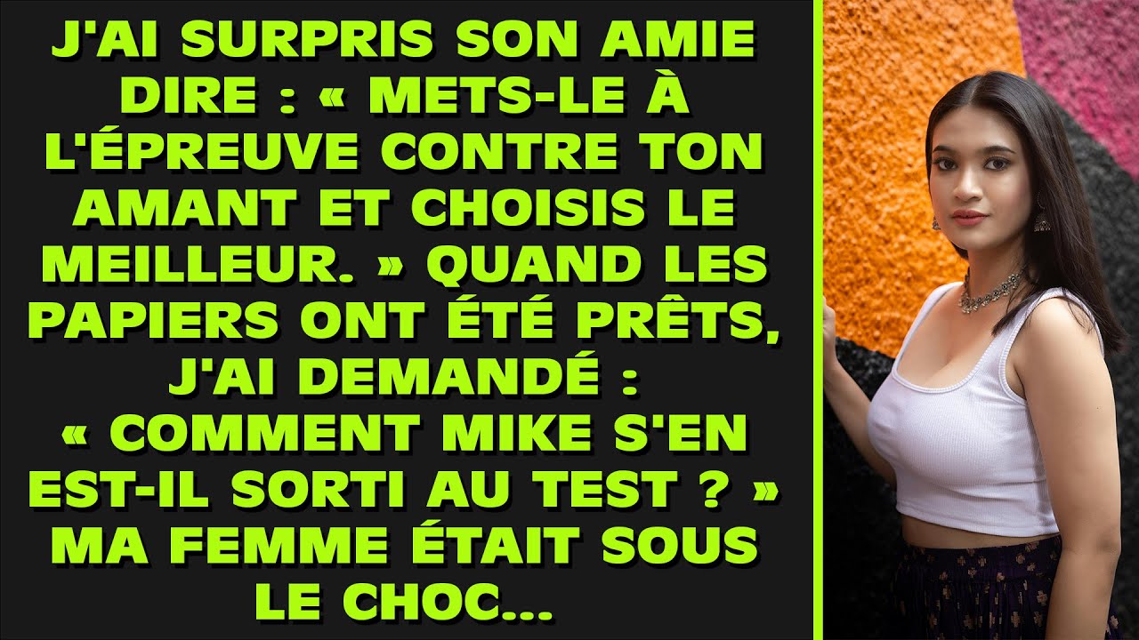 J'ai entendu son amie dire : « Mets-le à l'épreuve contre ton amant et choisis le meilleur ». Quand