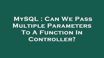MySQL : Can We Pass Multiple Parameters To A Function In Controller?