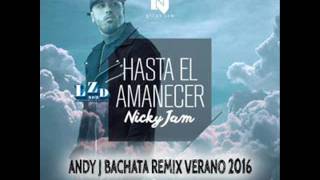 Nicky Jam   Hasta El Amanecer Andy J Bachata Remix Verano 2016 Resimi