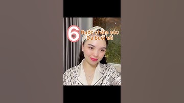 Quy trình 6 bước chăm sóc da buổi tối đúng cách | Nụ Trần