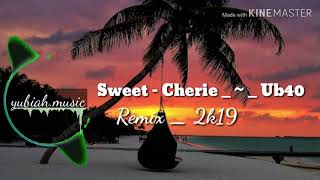SWEET - CHERIE _ ~ _ UB40 REMIX 2019 _ 2020 🤘🔥🏝