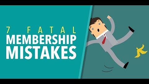 Are You Making These 7 Fatal Membership Mistakes?