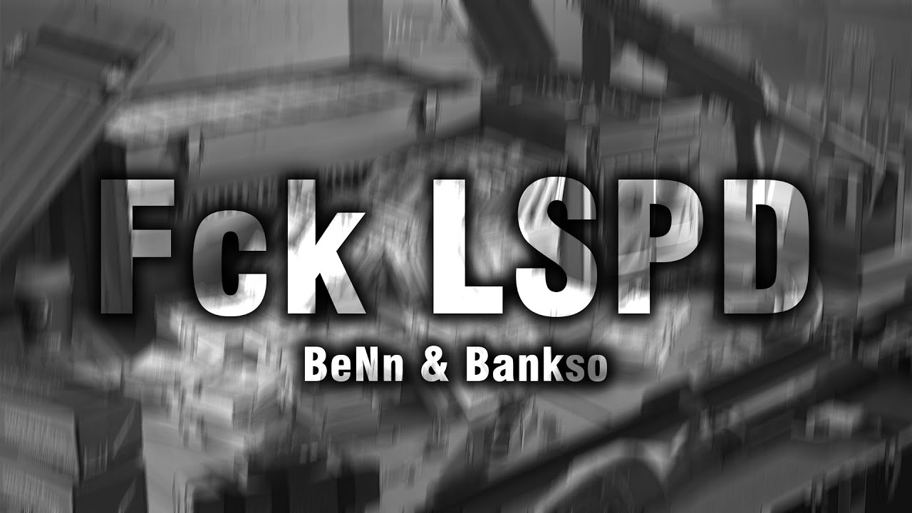 BeNn & Bankso - Fck LSPD