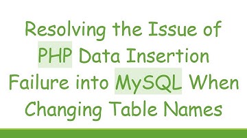 Resolving the Issue of PHP Data Insertion Failure into MySQL When Changing Table Names