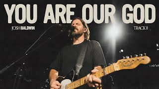 You Are Our God - Josh Baldwin