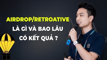 Airdrop/Retroactive Là Gì Và Làm Bao Lâu Thì Có Kết Quả ?