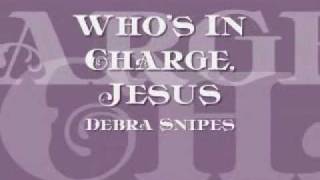 Debra Snipes & the Angels - Whos In Charge, Jesus chords