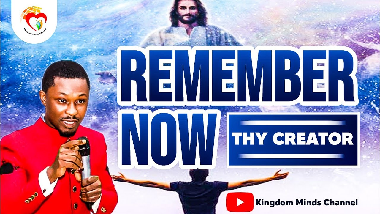 REMEMBER NOW THY CREATOR//APOSTLE EFFA EMMANUEL