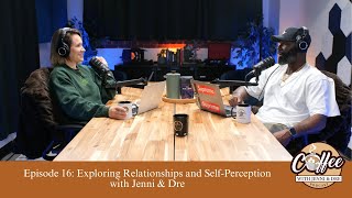 Episode 16: Exploring Relationships and SelfPerception with Jenni & Dre