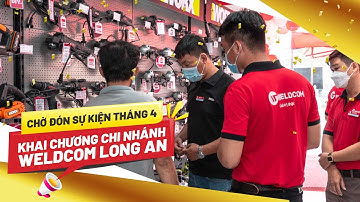 WELDCOM I TƯNG BỪNG KHAI TRƯƠNG CHI NHÁNH LONG AN